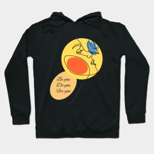 Be you, Do you, For you Hoodie